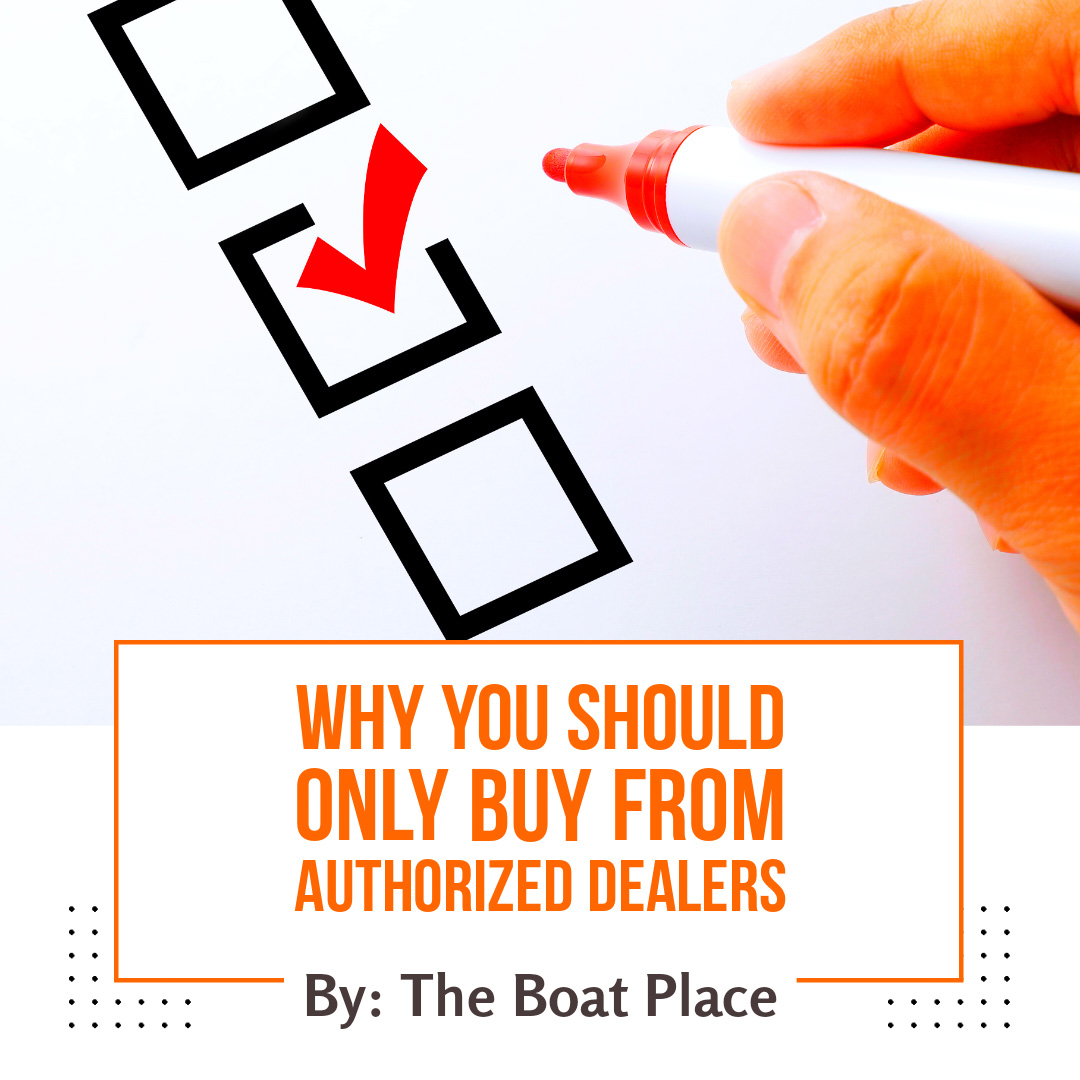 why buy from an authorized dealer like The Boat Place